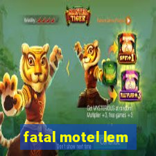 fatal motel lem